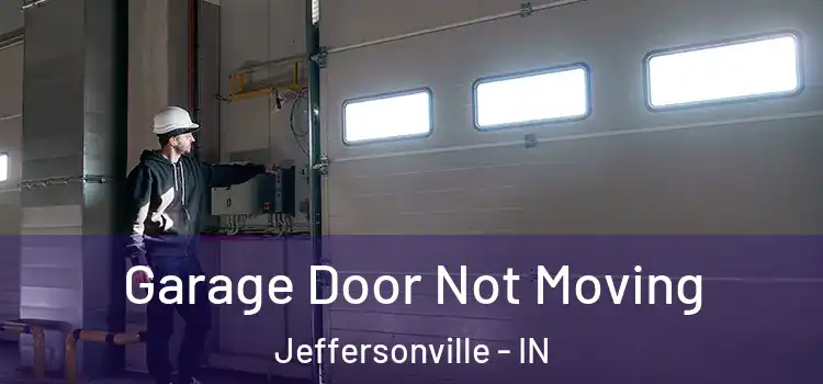  Garage Door Not Moving Jeffersonville - IN